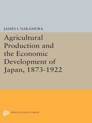 cover image of Agricultural Production and the Economic Development of Japan, 1873-1922
